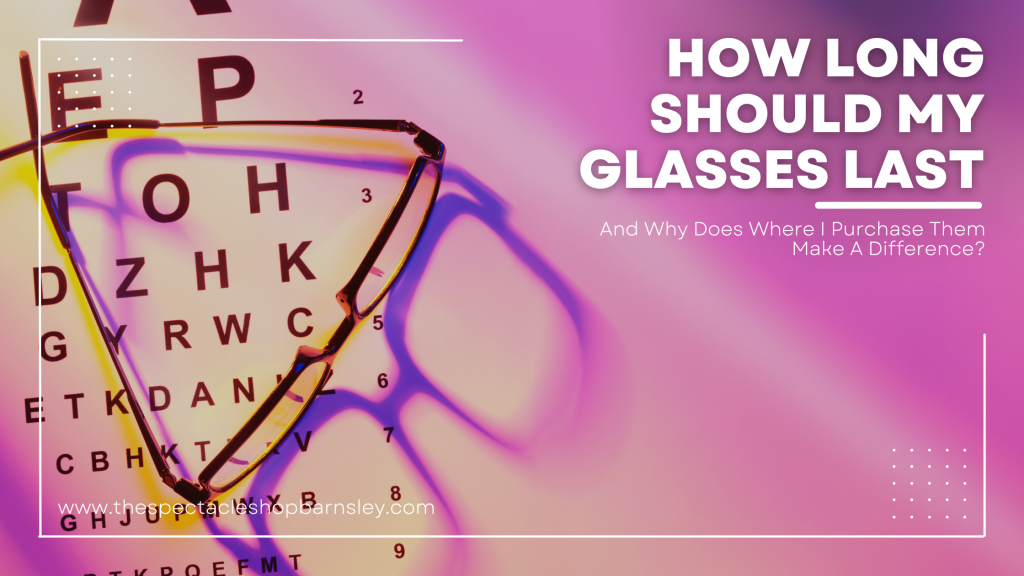 How Long Should My Glasses Last? The Spectacle Shop